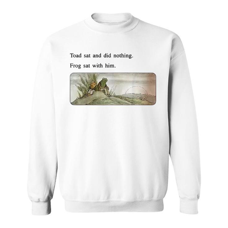 Toad Sat And Did Nothing Frog Sat With Him Gifts For Frog Lovers Funny Gifts Sweatshirt
