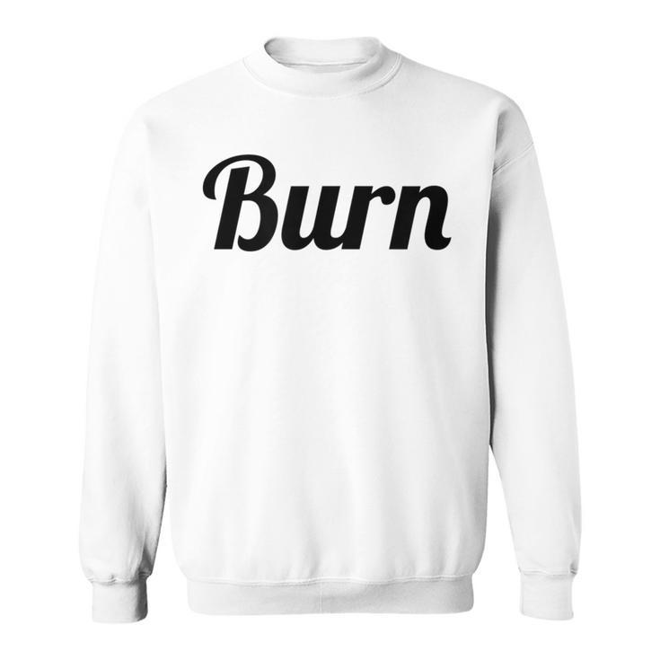 Top That Says Burn On It  Graphic Sweatshirt