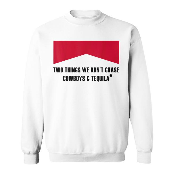 Two Things We Don’T Chase Cowboys & Tequila Cowgirl Rodeo Sweatshirt