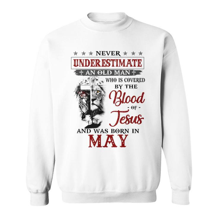 Never Underestimate A May Man Covered By Blood Of Jesus Sweatshirt
