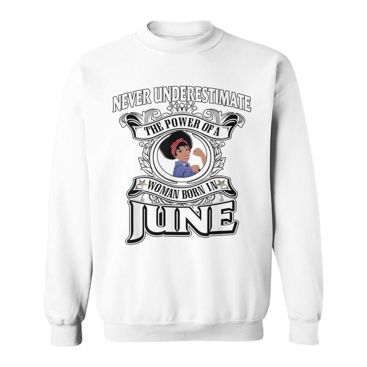 Never Underestimate A Oes Born In June Sweatshirt