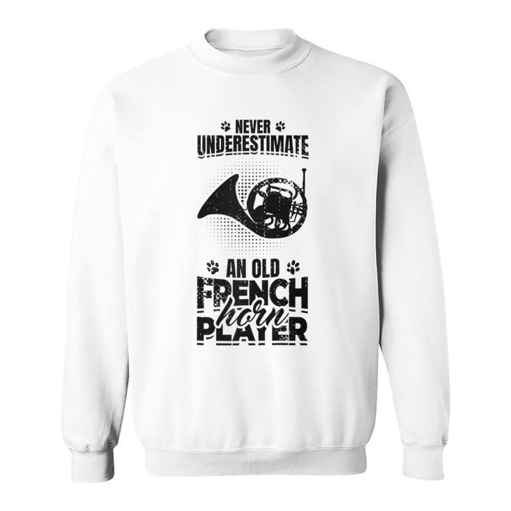 Never Underestimate An Old French Hornist Sweatshirt