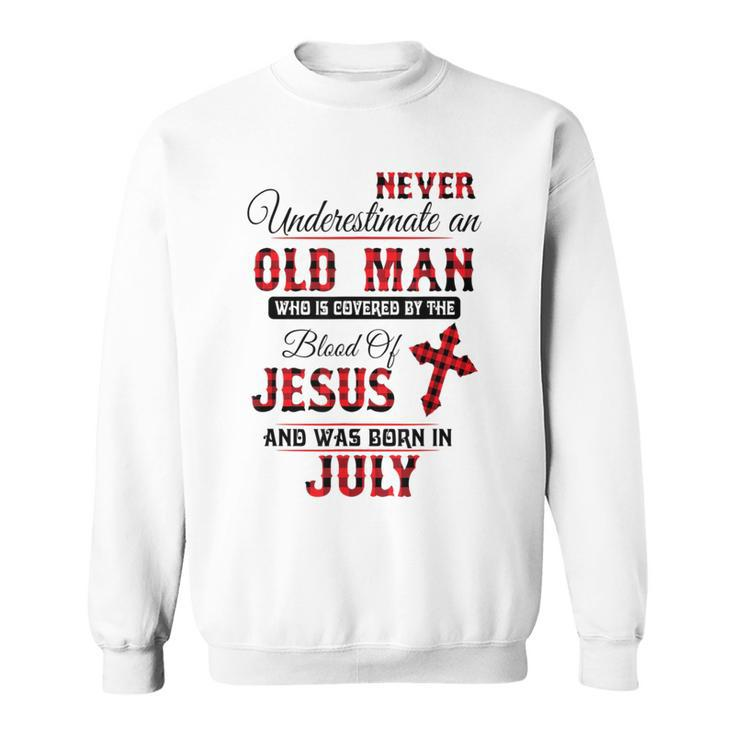 Never Underestimate An Old Man Blood Of Jesus July Sweatshirt