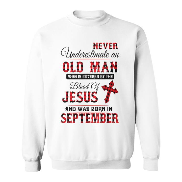 Never Underestimate An Old Man Blood Of Jesus September Sweatshirt