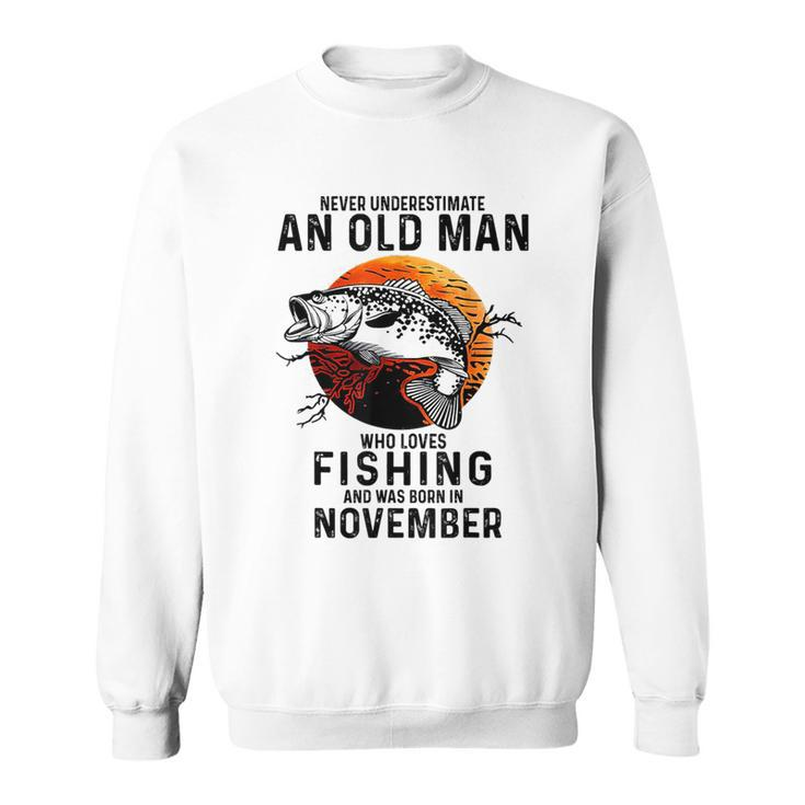 Never Underestimate An Old Man Fishing Was Born In November Sweatshirt