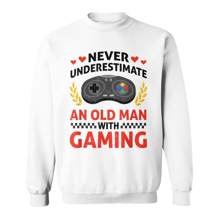 Never Underestimate An Old Man With Gaming Skill Video Gamer Sweatshirt