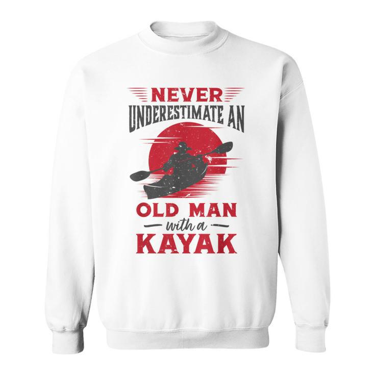Never Underestimate An Old Man With A Kayak Granddad Dad Sweatshirt