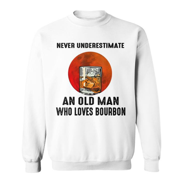 Never Underestimate An Old Man Who Loves Bourbon Sweatshirt