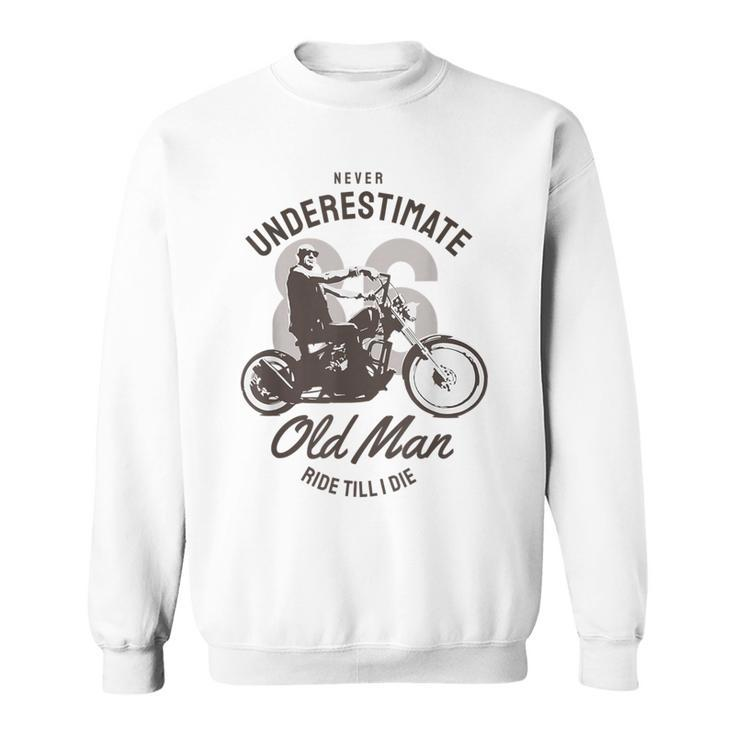 Never Underestimate Old Man Ride Motorcycle Rider Biker Sweatshirt