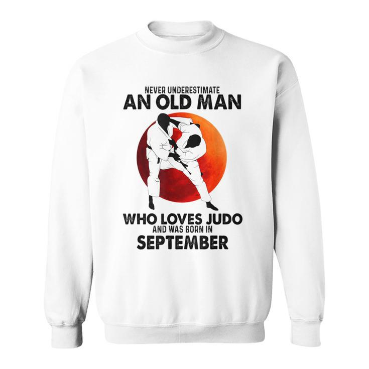 Never Underestimate An Old September Man Who Loves Judo Sweatshirt