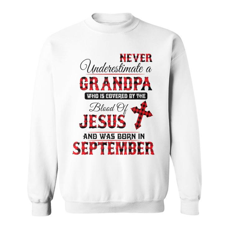Never Underestimate A September Grandpa The Blood Of Jesus Sweatshirt