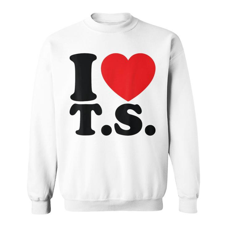 Valentine I Heart TS I Love Ts Couple Loving Sweatshirt
