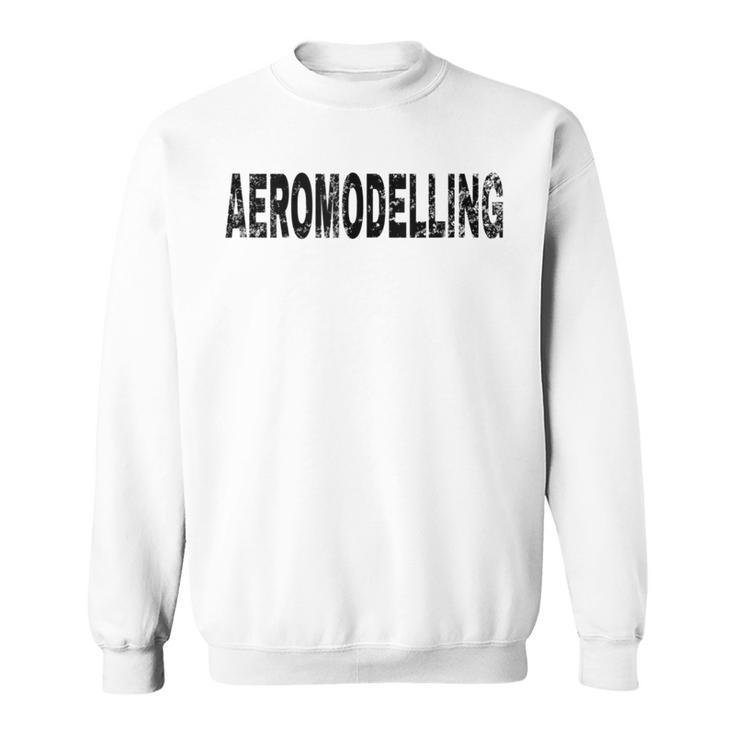 Vintage Aeromodelling Black Text Hobby Apparel Sweatshirt