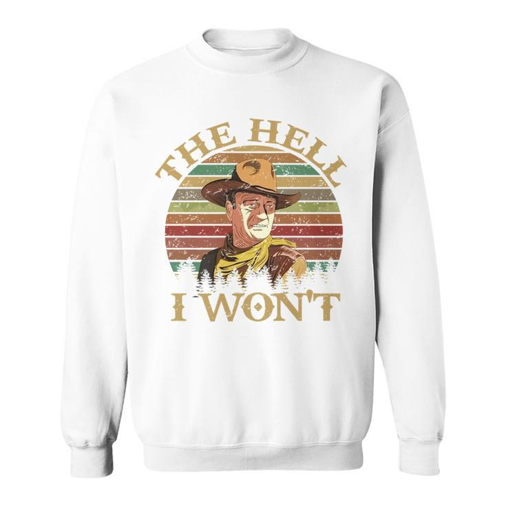 Vintage Cowboy The Hell I Wont Western Country Rodeo Dad   Funny Gifts For Dad Sweatshirt
