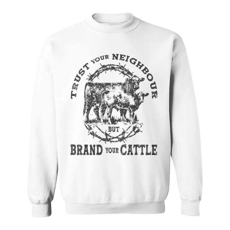 Vintage Trust Your Neighbors But Brand Your Cattle Farmer  Sweatshirt