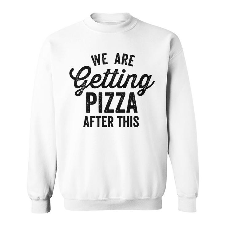 We Are Getting Pizza After This Funny Saying Gym Vintage   Pizza Funny Gifts Sweatshirt