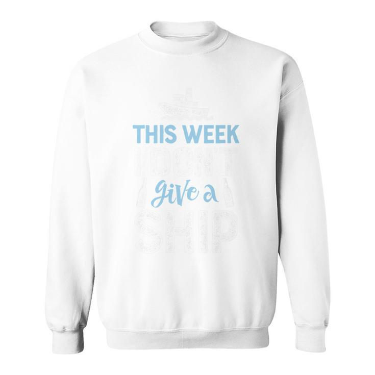 This Week I Don't Give A Ship T Cruise Trip Vacation Sweatshirt
