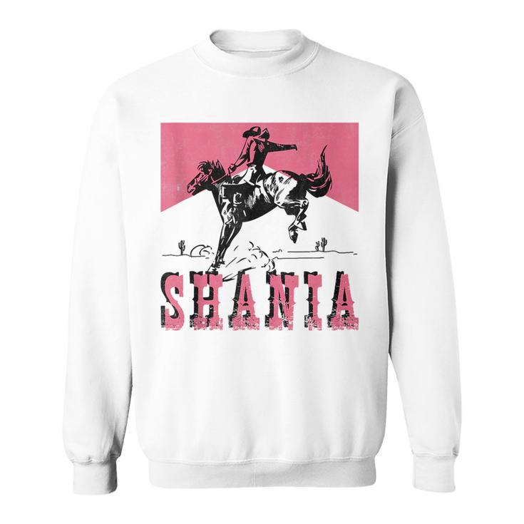 Western Shania First Name Punchy Cowboy Cowgirl Rodeo Style  Rodeo Funny Gifts Sweatshirt