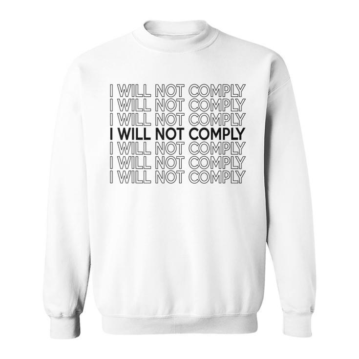 I Will Not Comply Sweatshirt
