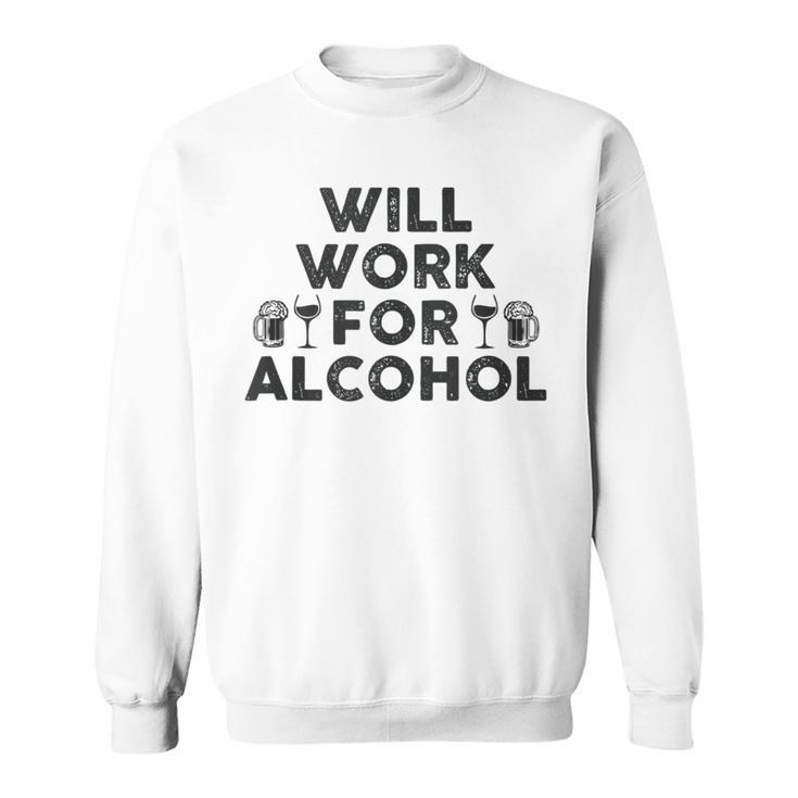 Will Work For Alcohol | Funny Drinking Shrt | College & Dad  Sweatshirt