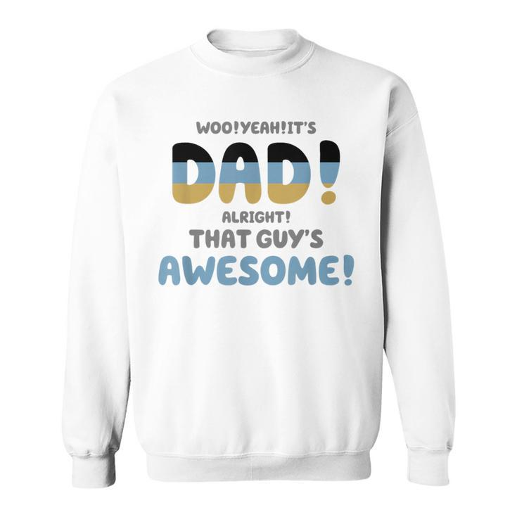 Woo Yeah Its Dad Alright That Guys Awesome Funny  Sweatshirt