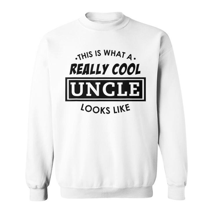 Worlds Best Uncle Really Cool Uncle T  Sweatshirt