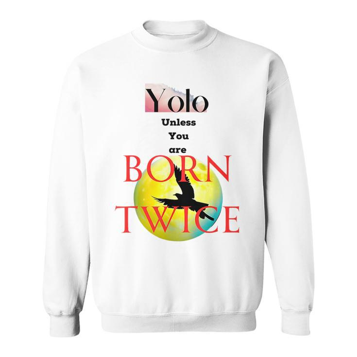 You Only Love Once Unless You Are Born Twice Sweatshirt