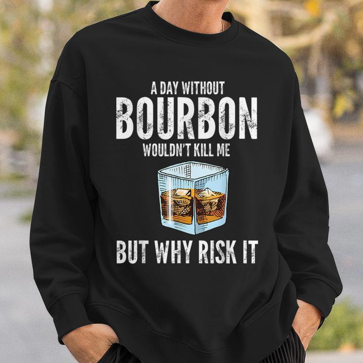 A Day Without Bourbon Wouldnt Bourbons Sweatshirt Gifts for Him