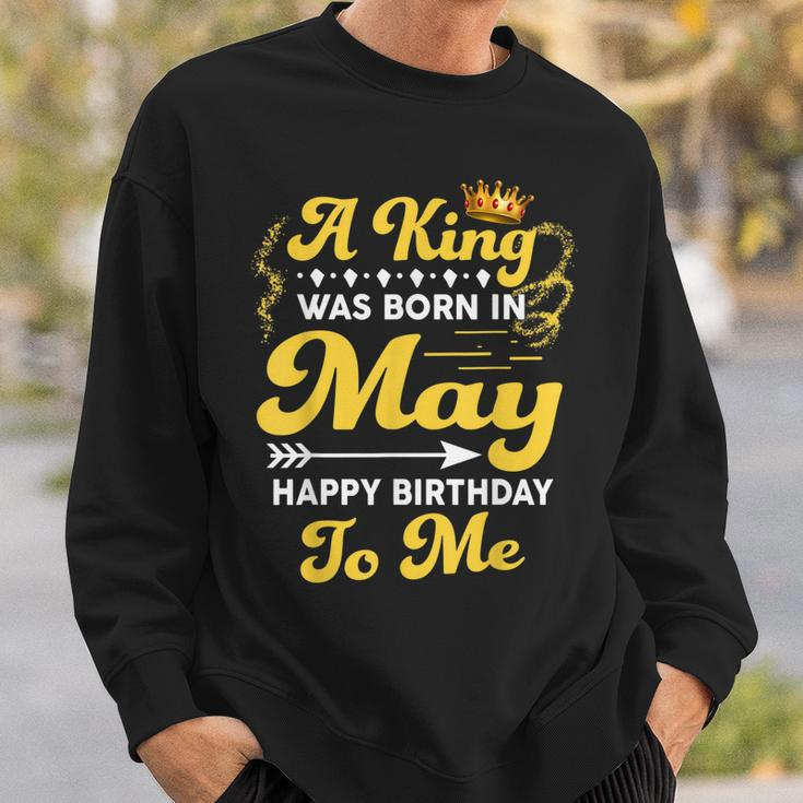 A King Was Born In May Happy Birthday To Me Funny Gift For Mens Sweatshirt Gifts for Him
