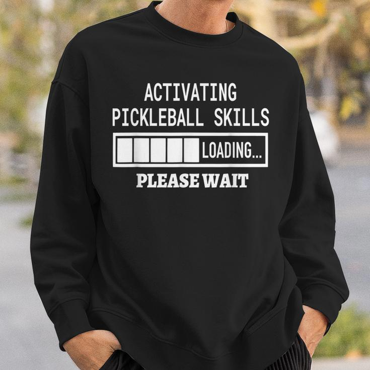 Activating Pickleball Skills Cool Sayings Loading Sweatshirt Gifts for Him