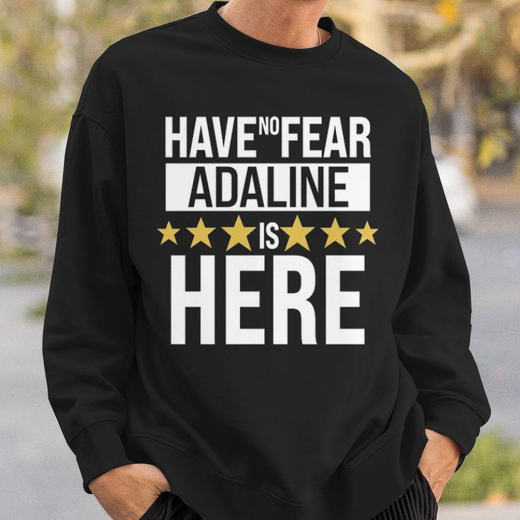 Adaline Name Gift Have No Fear Adaline Is Here Sweatshirt Gifts for Him