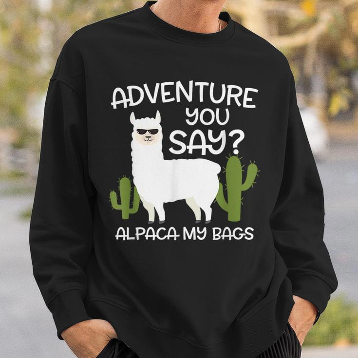 Adventure You Say Alpaca My Bags - Travelling Funny Gift Sweatshirt Gifts for Him