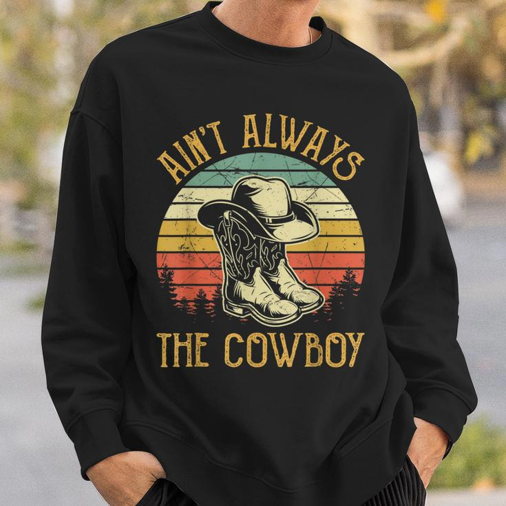 Aint Always The Cowboy Cowgirl Funny Country Music Sweatshirt Gifts for Him