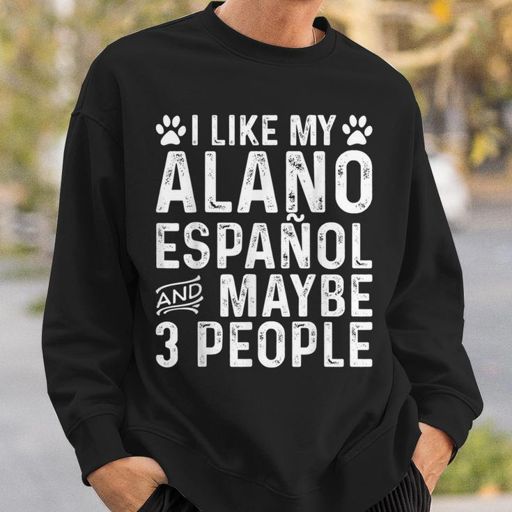 I Like My Alano Espanol And Maybe Spanish Dog Owner Sweatshirt Gifts for Him