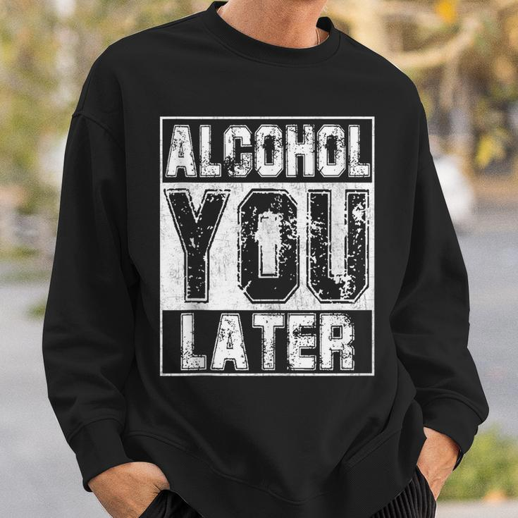 Alcohol You Later Great Drinking St Patricks Day Gift Sweatshirt Gifts for Him