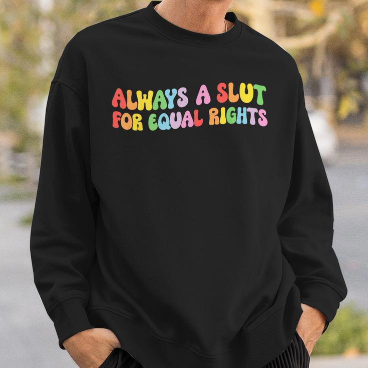 Always A Slut For Equal Rights Equality Matter Pride Ally Sweatshirt Gifts for Him