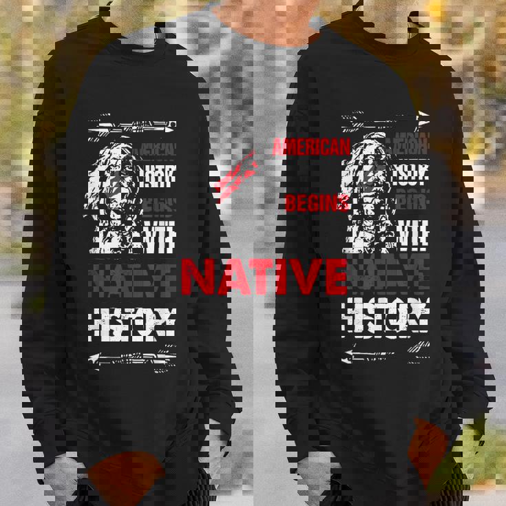 American History Begins With Native History Proud Native Sweatshirt Gifts for Him