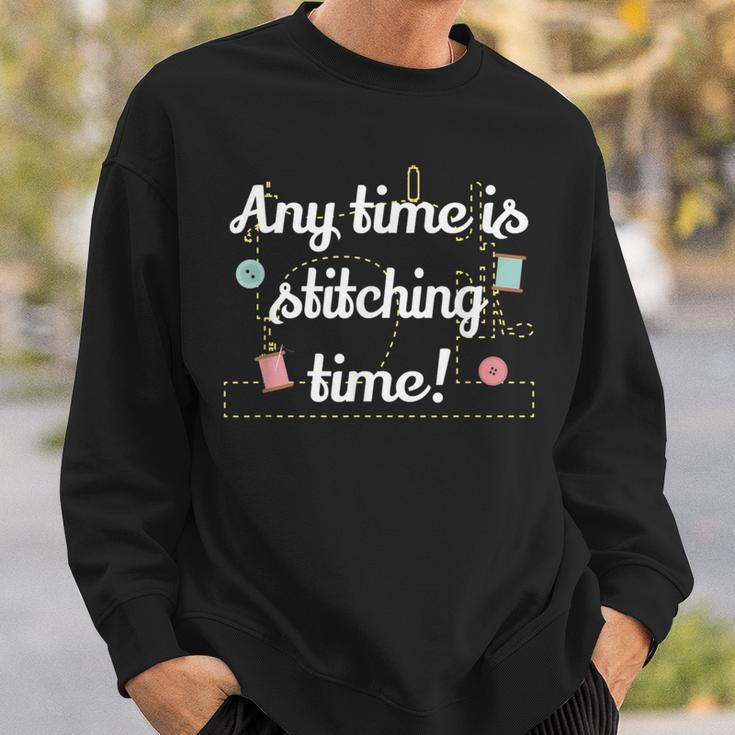 Any Time Is Stitching Time - Cool Quilting Sewing Quote Sweatshirt Gifts for Him