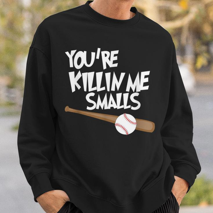 Baseball You're Killin Me Smalls Sweatshirt Gifts for Him