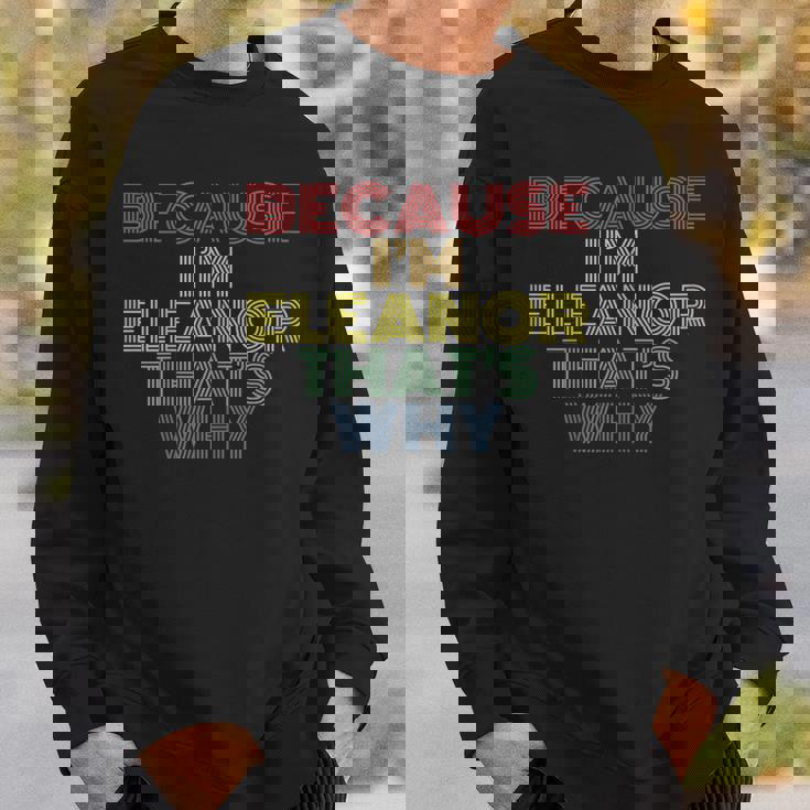 Because Im Eleanor Thats Why Funny Personalized Name Sweatshirt Gifts for Him