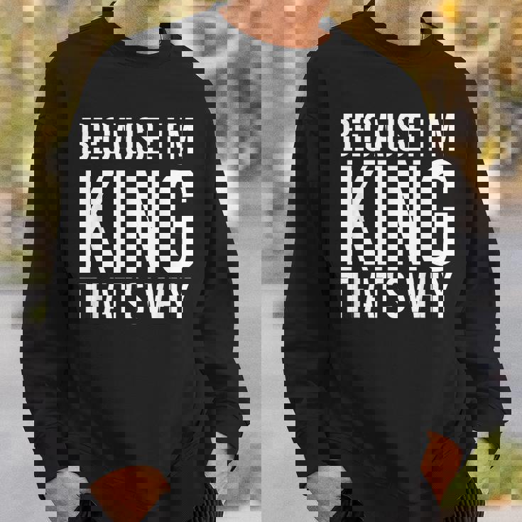 Because Im King Thats Why Funny Personalized Name Gift King Funny Gifts Sweatshirt Gifts for Him