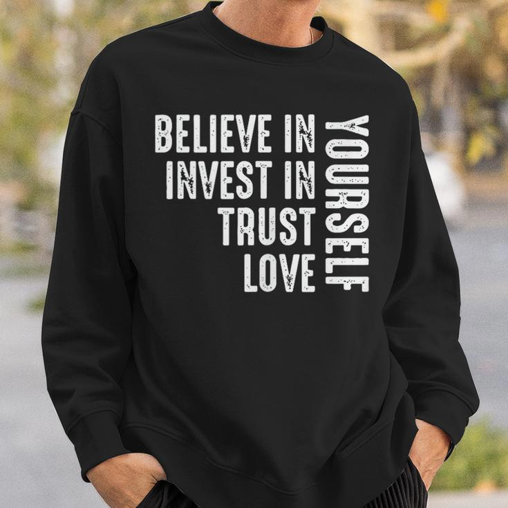 Believe In Yourself Invest Trust Love Sweatshirt Gifts for Him