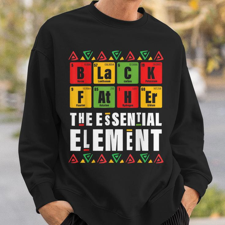 Black Father The Essential Element Fathers Day Junenth Sweatshirt Gifts for Him