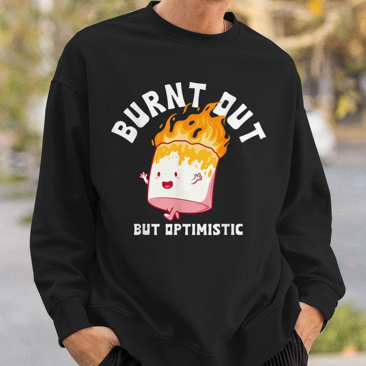 Burnt Out But Optimistics Funny Saying Humor Quote Sweatshirt Gifts for Him