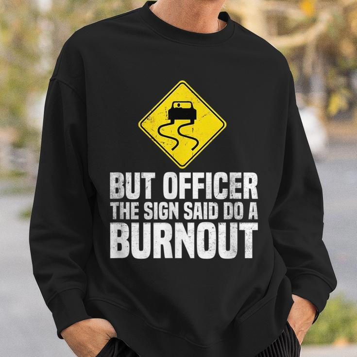 But Officer The Sign Said Do A Burnout Traffic Funny Car Sweatshirt Gifts for Him