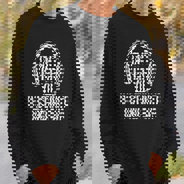 I Can't Hear You Listening To Bongo Flava Sweatshirt Gifts for Him