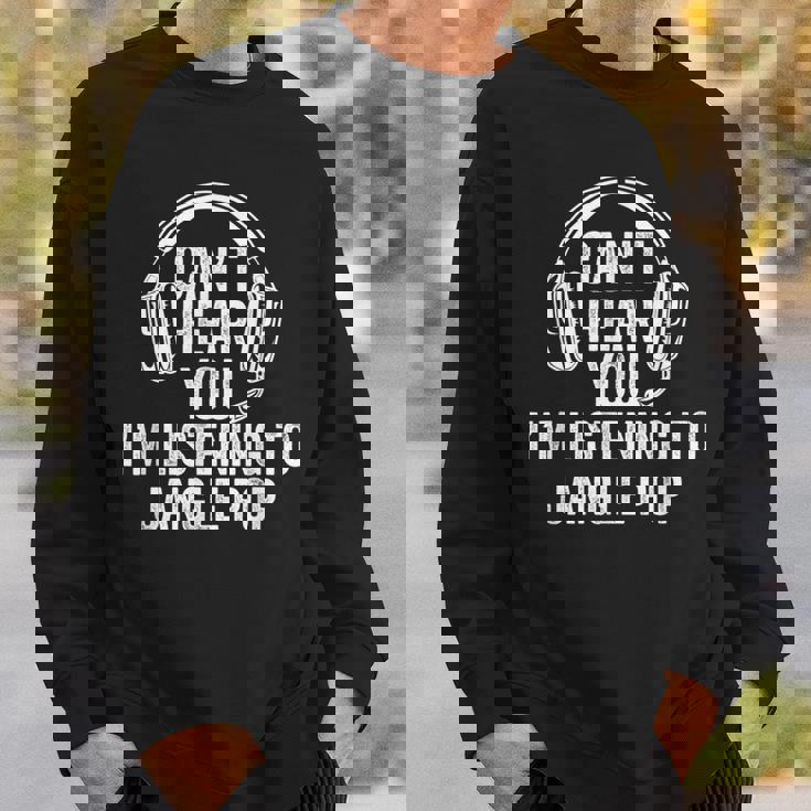 I Can't Hear You Listening To Jangle Pop Sweatshirt Gifts for Him