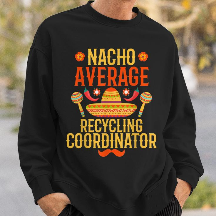 Cinco De Mayo Nacho Average Recycling Coordinator Sweatshirt Gifts for Him