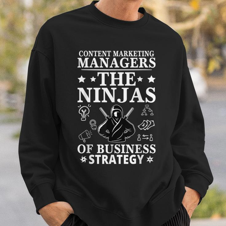 Content Marketing Managers The Ninjas Of Business Strategy Sweatshirt Gifts for Him