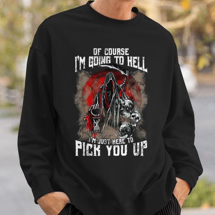 Of Course I'm Going To Hell I'm Just Here To Pick You Up Just Sweatshirt Gifts for Him